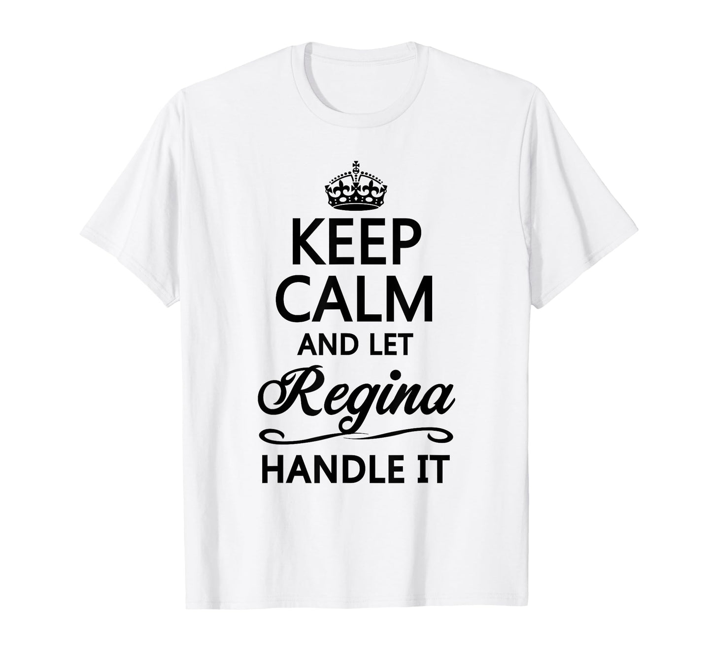 KEEP CALM and let REGINA Handle It | Funny Name Gift - T-Shirt
