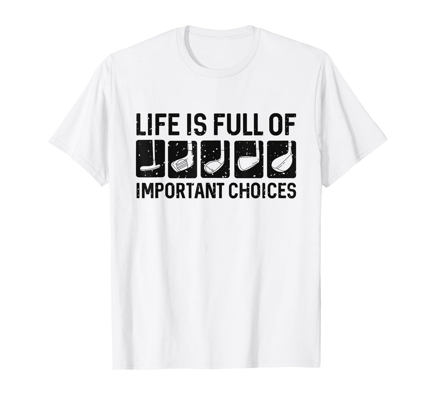 Funny Life is Full Of Important Choices Golf Gift T-Shirt