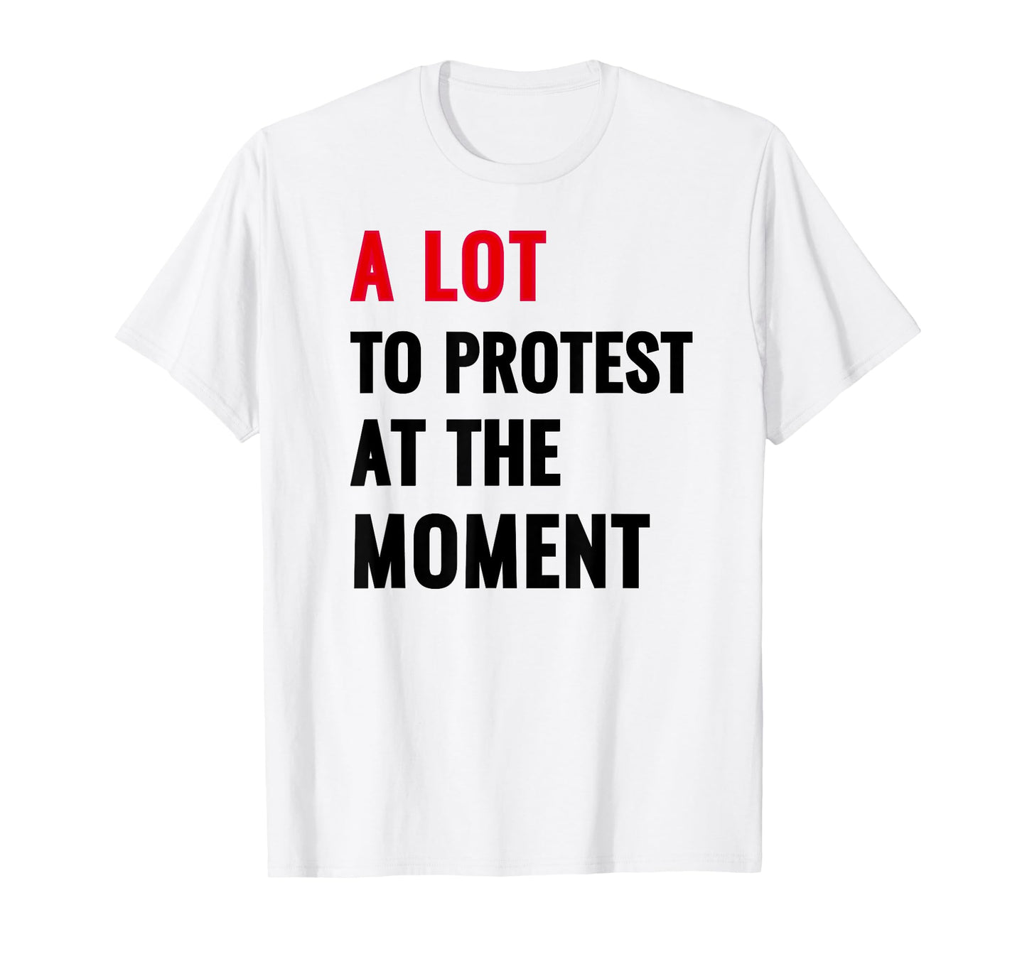 A Lot To Protest At The Moment, Music Festival Outfit Tops T-Shirt