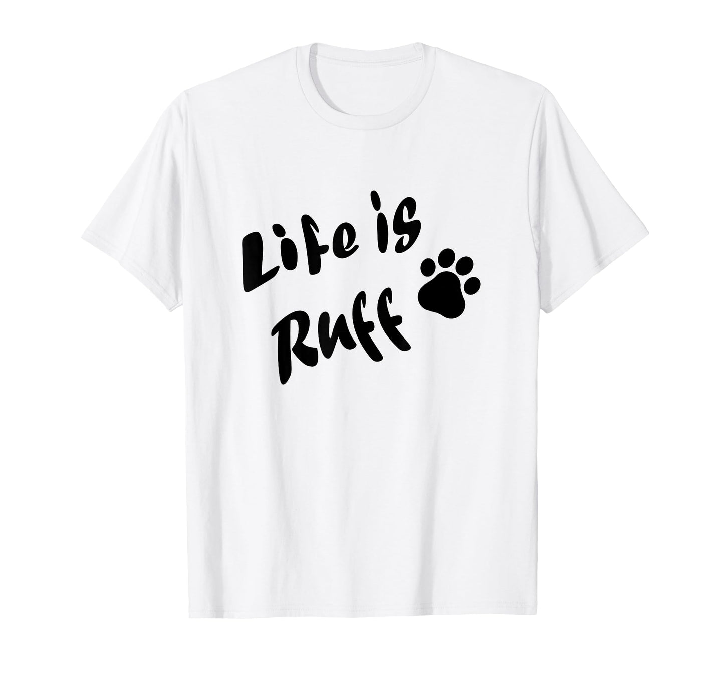 Life is Ruff T-Shirt