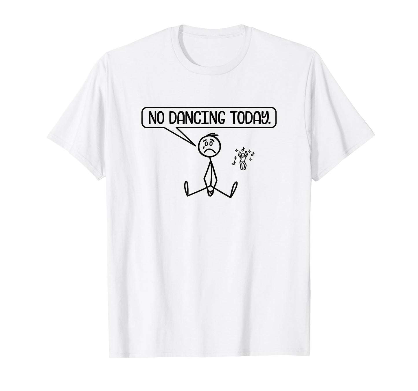 No Dancing Today Funny Stickman Dancer Dance Lover T-Shirt