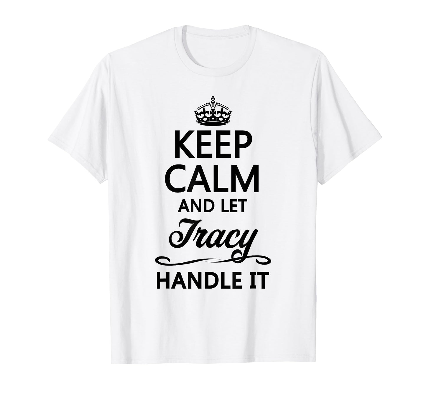 Keep Calm and Let Tracy Handle It Funny Name Gift T-Shirt
