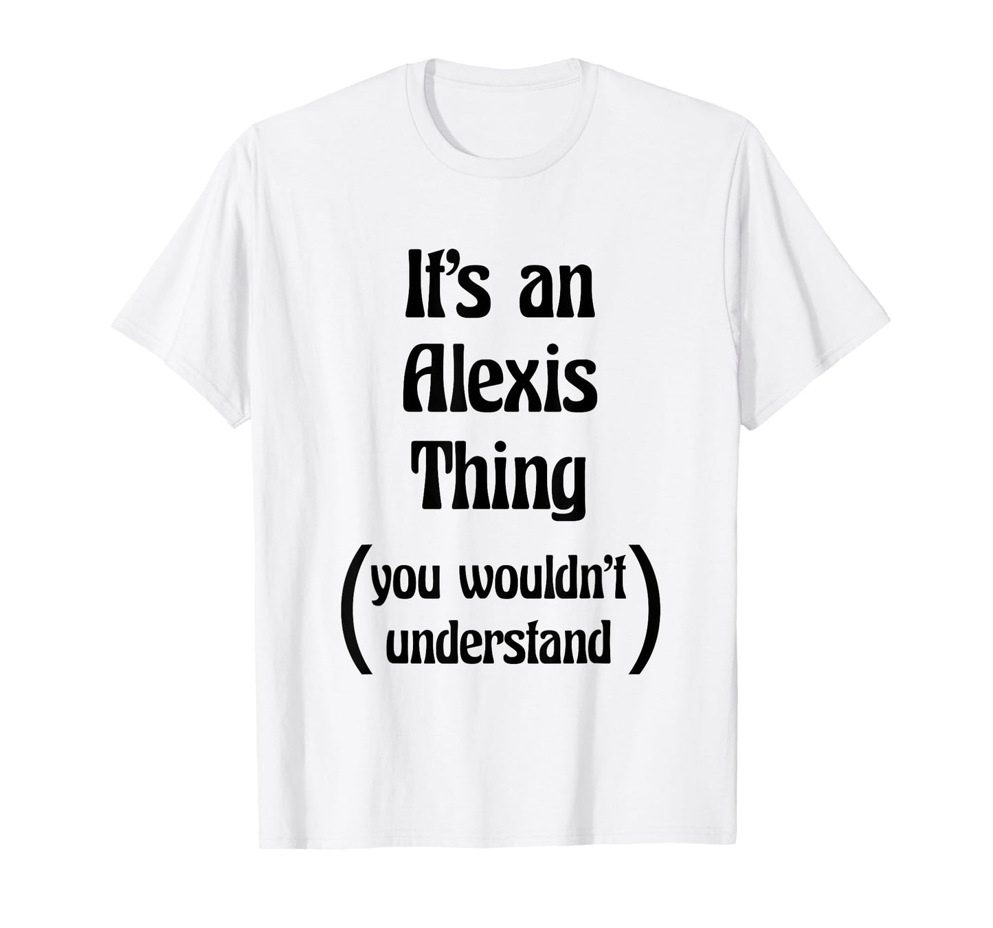 It's an Alexis Thing You Wouldn't Understand Tshirt | Gift