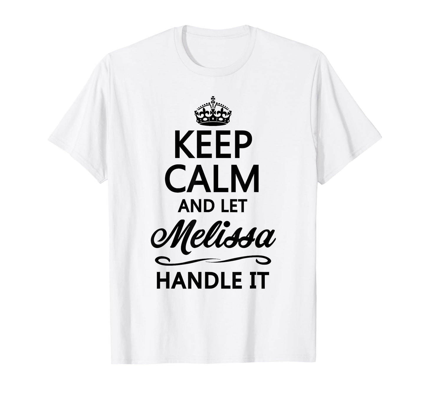 Keep Calm and Let Melissa Handle It Funny Name Gift T-Shirt