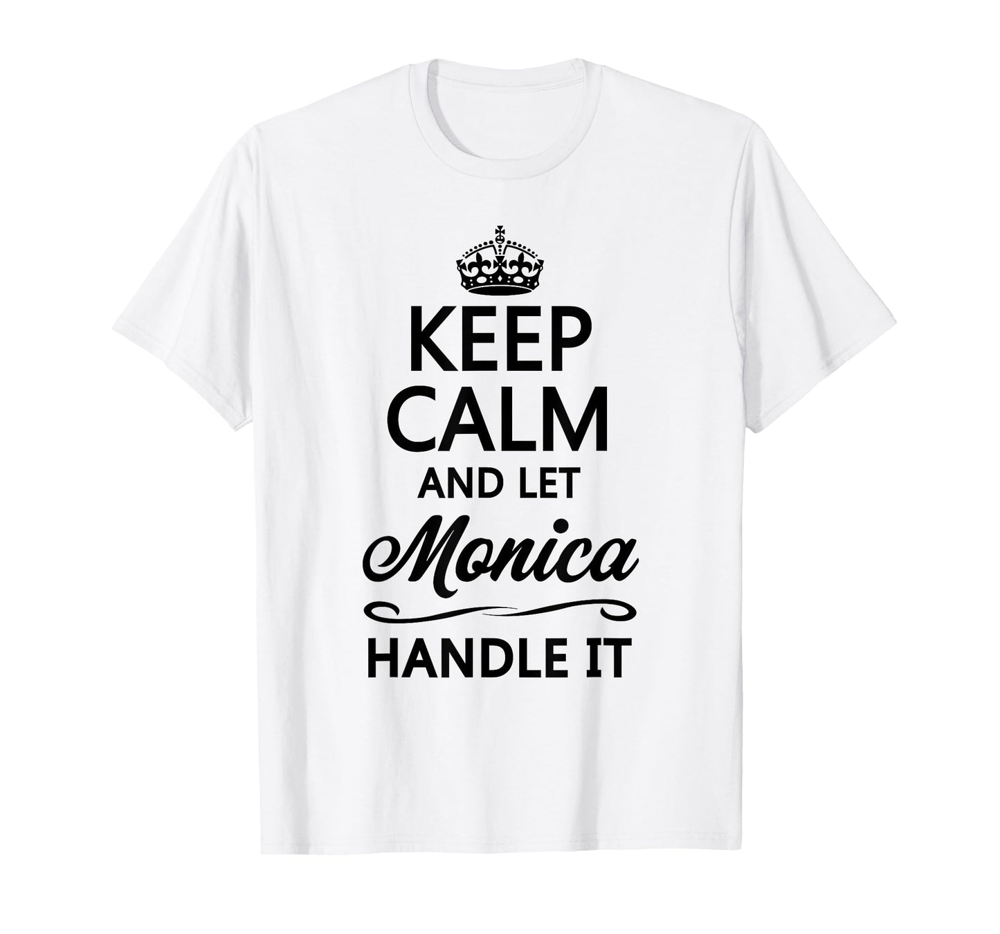 Keep Calm and Let Monica Handle It Funny Name Gift T-Shirt