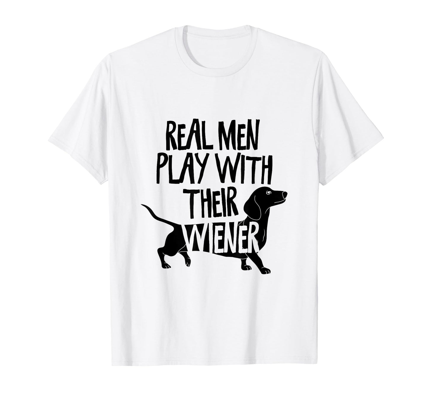 Real Men Play With Their Wiener I Dachshund Weiner Dog T-Shirt