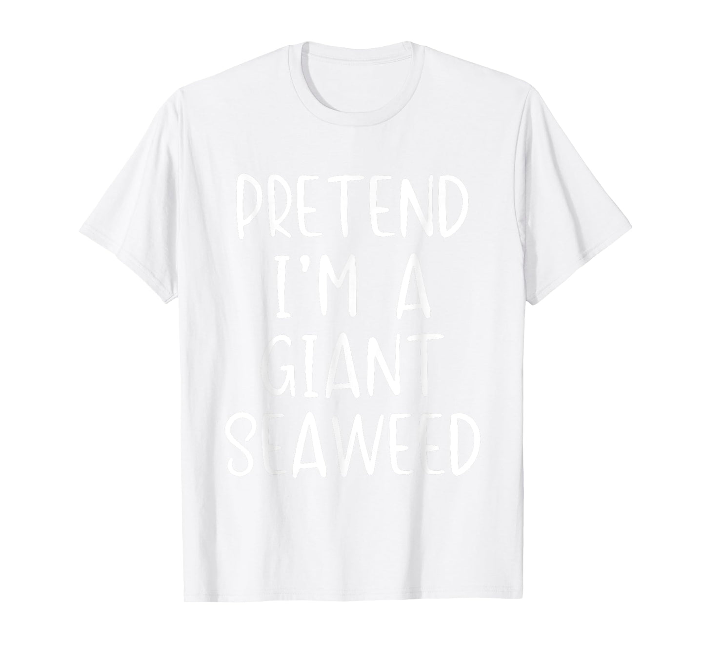 Pretend I'm A Giant Seaweed Costume Halloween Easy Sea-Weed T-Shirt