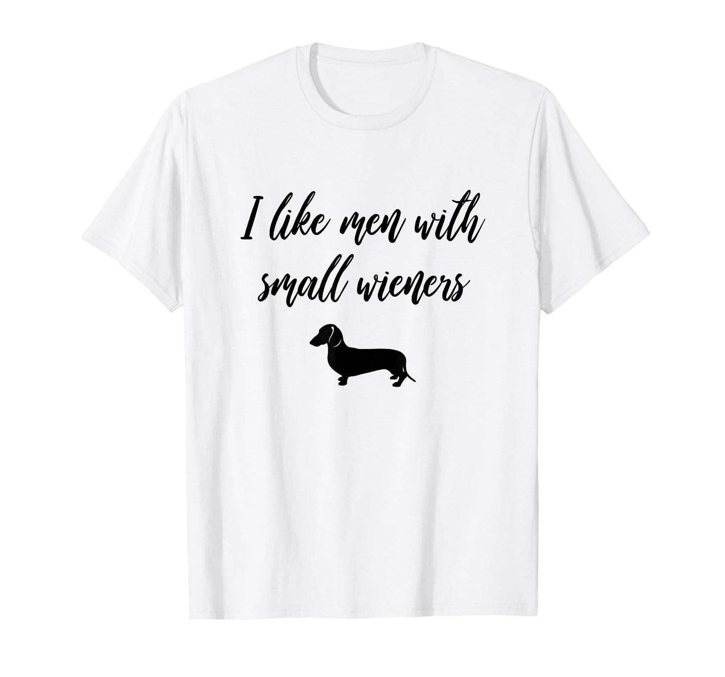 I Like Men with Small Wieners - Funny Dachshund design T-Shirt