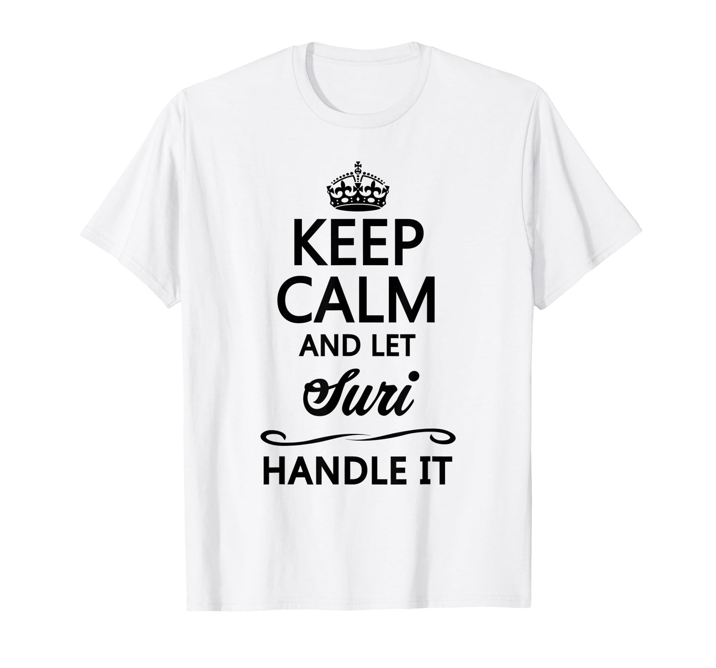 KEEP CALM and let SURI Handle It | Funny Name Gift - T-Shirt