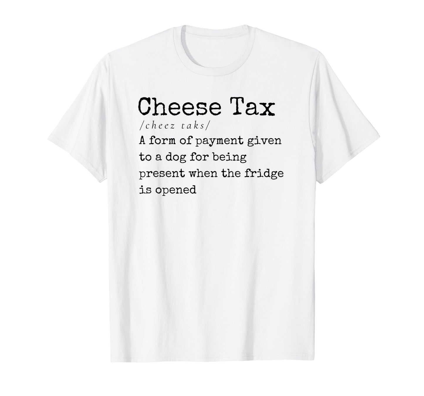 You Gotta Pay the Cheese Tax Definition Funny Dog T-Shirt for Men Women
