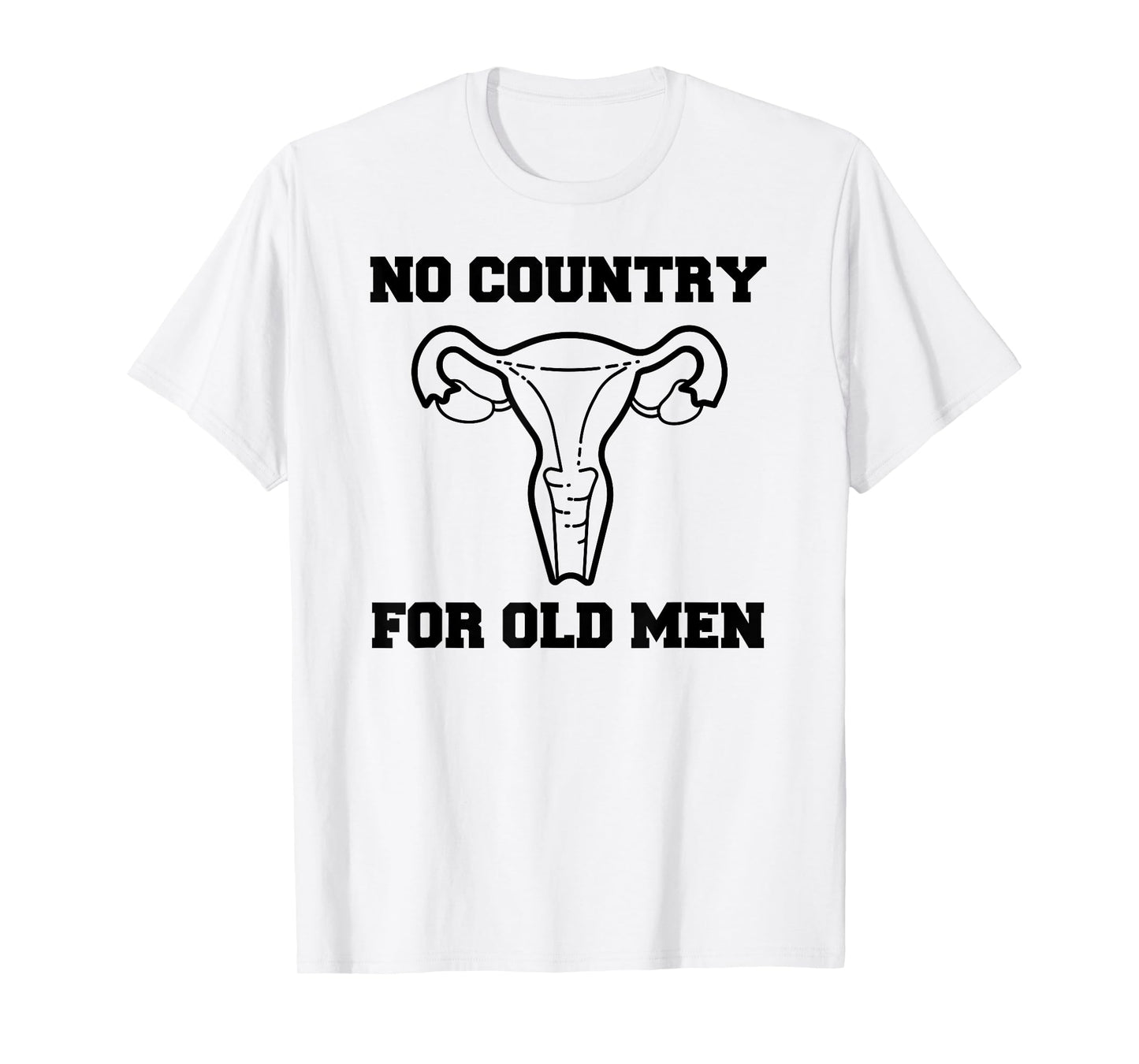No Country For Old Men Uterus Equal Rights Feminist T Shirt T-Shirt