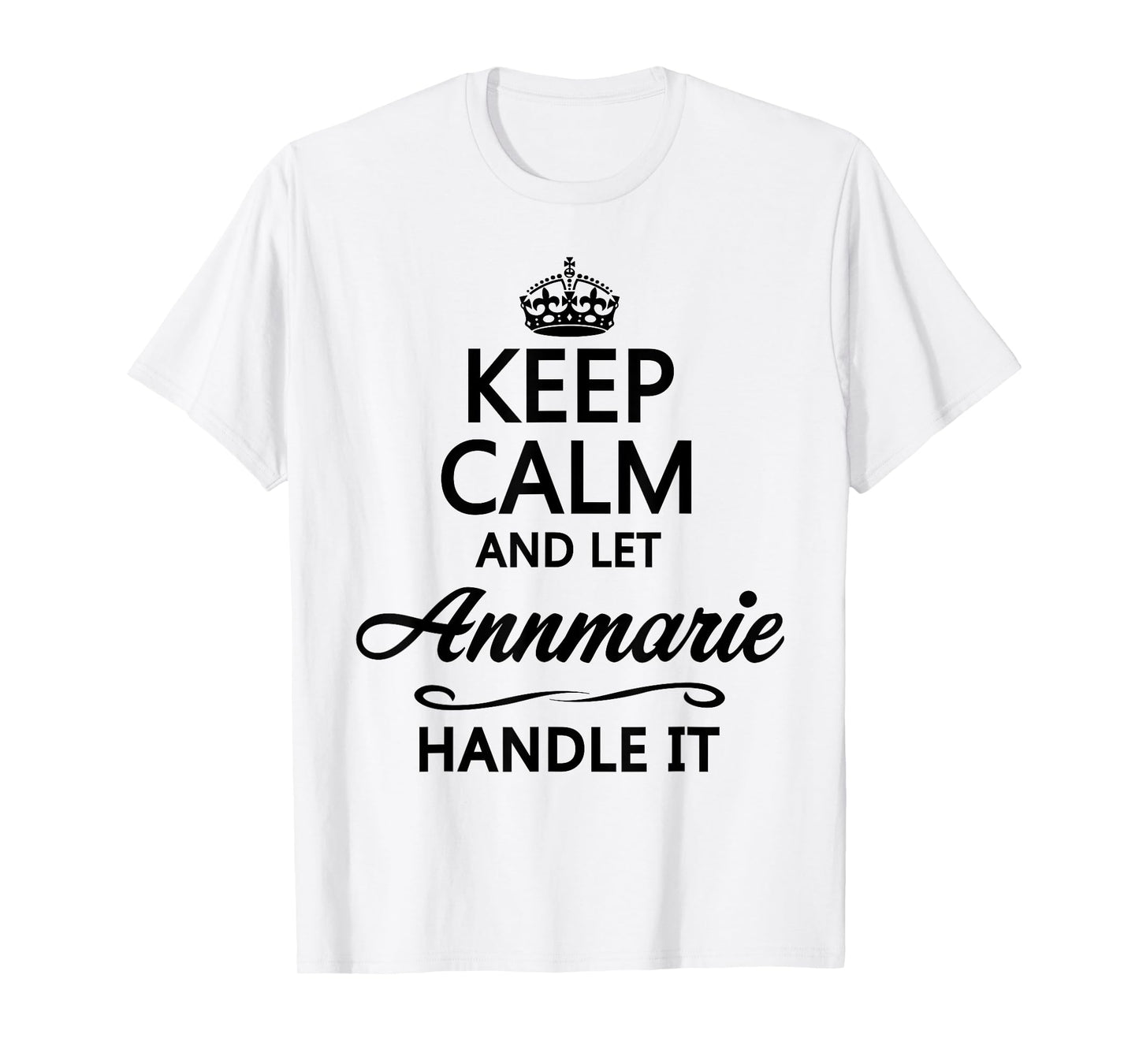 Keep Calm and Let Annmarie Handle It Funny Name Gift T-Shirt