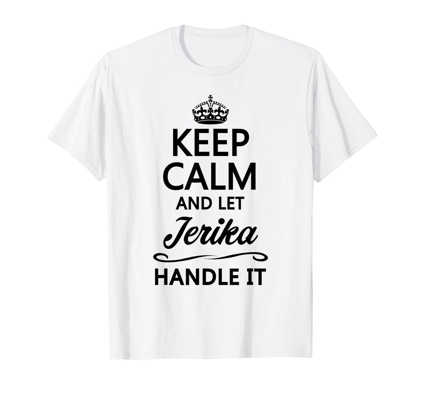 KEEP CALM and let JERIKA Handle It | Funny Name Gift - T-Shirt