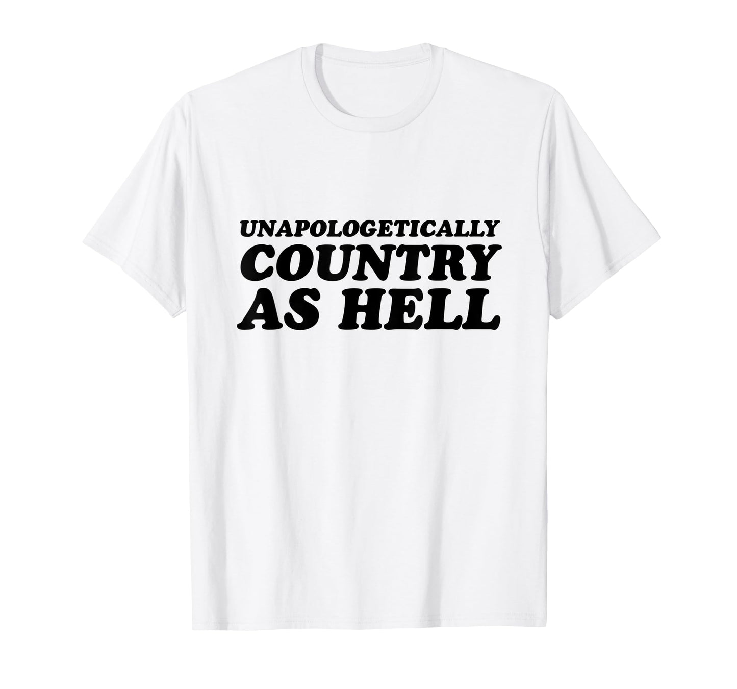 Unapologetically Country As Hell T-Shirt
