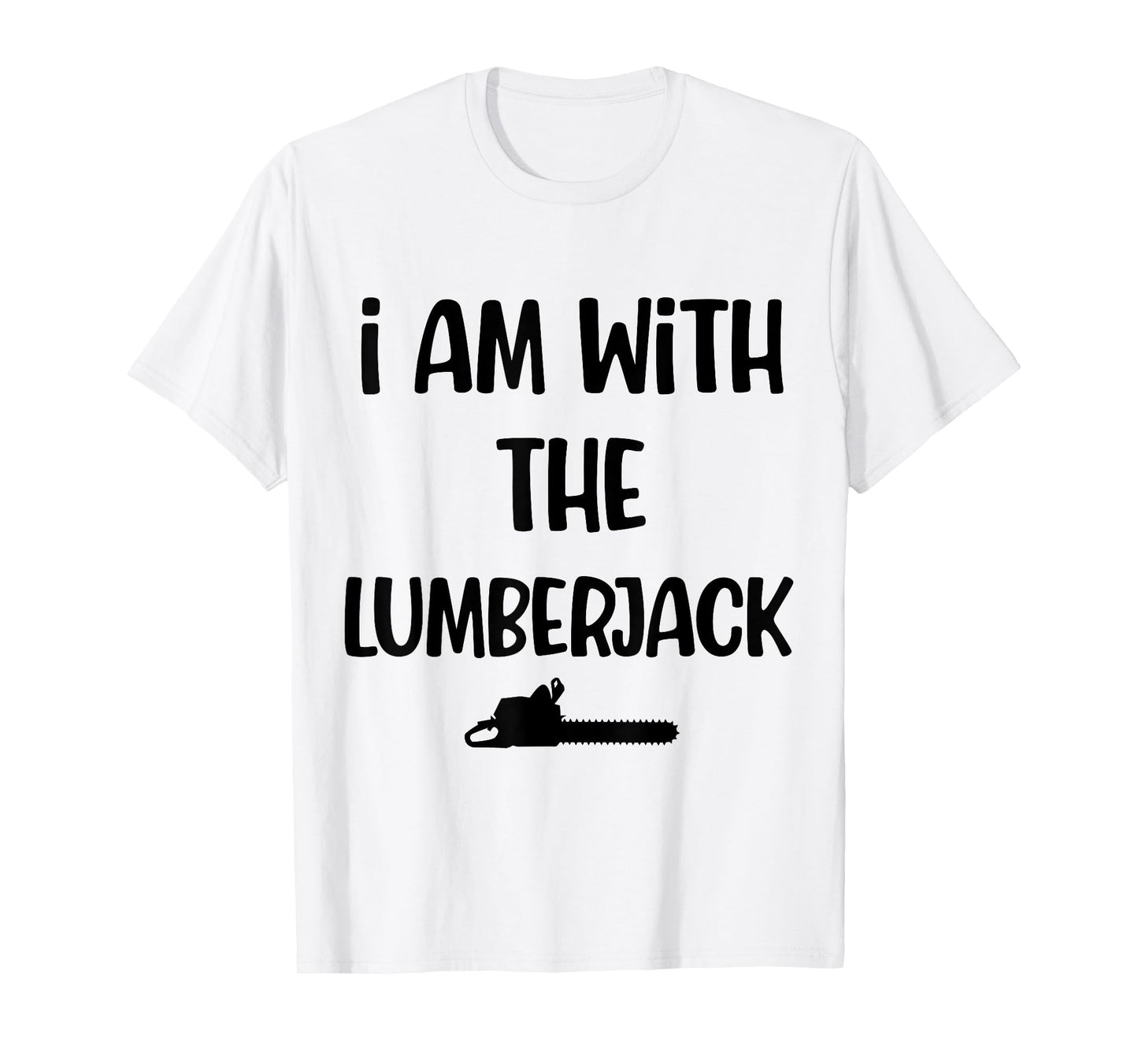Funny halloween costume i am with the lumberjack men women T-Shirt