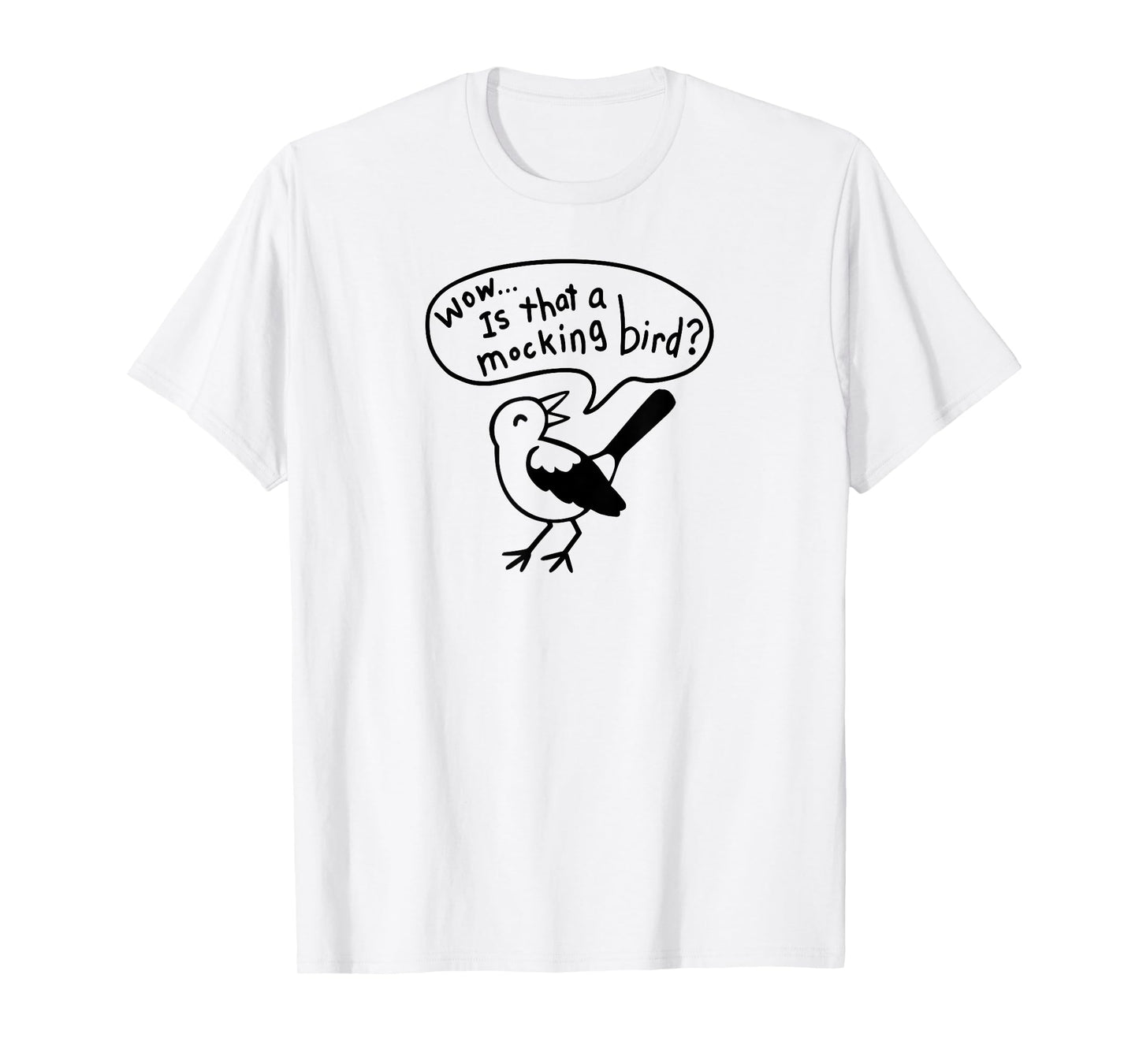 Wow! Is that a Mocking bird? T-Shirt