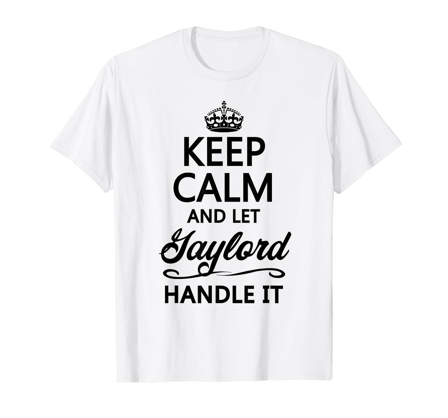 Keep Calm and Let Gaylord Handle It Funny Name Gift T-Shirt
