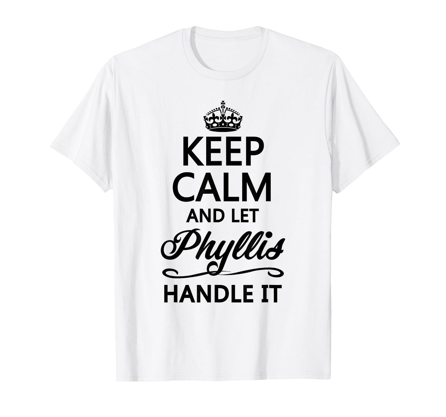 KEEP CALM and let PHYLLIS Handle It | Funny Name Gift - T-Shirt