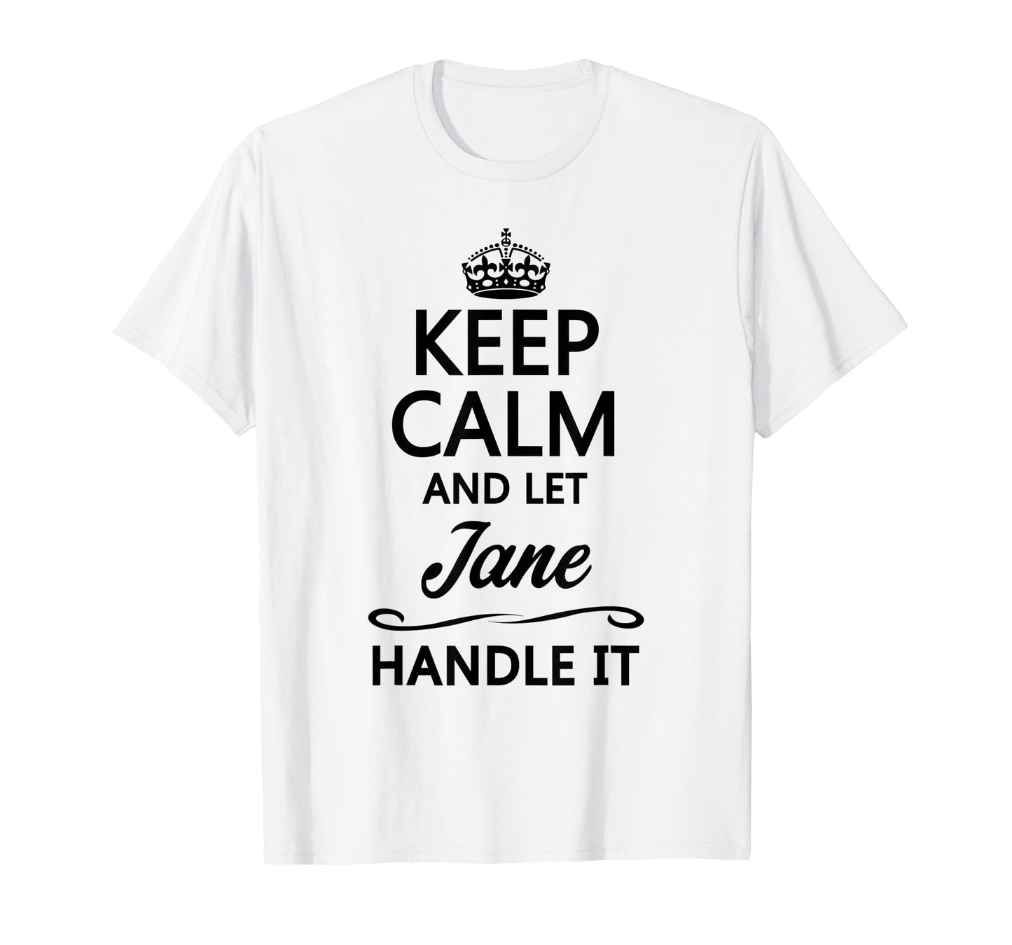 KEEP CALM and let JANE Handle It | Funny Name Gift - T-Shirt