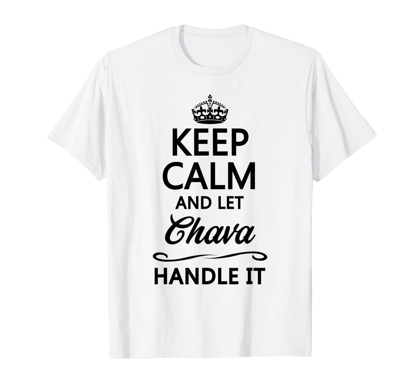 KEEP CALM and let CHAVA Handle It | Funny Name Gift - T-Shirt