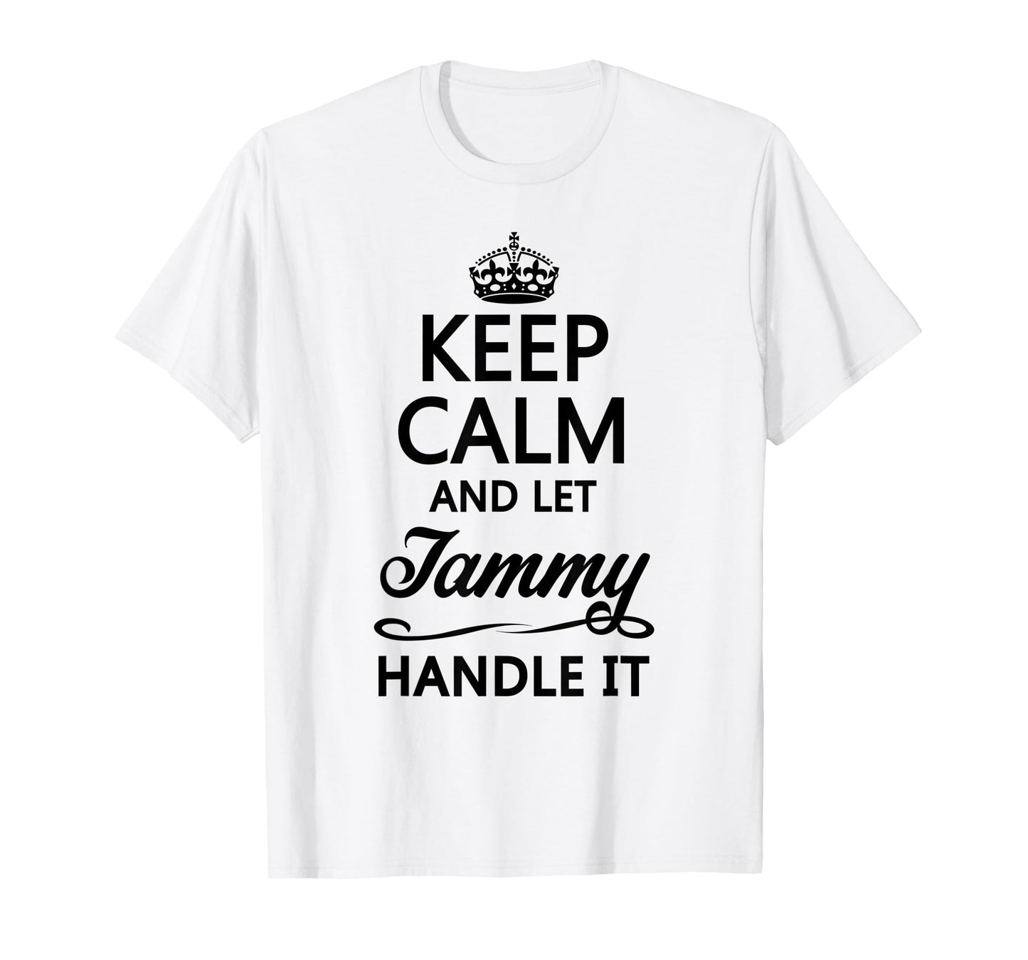 KEEP CALM and let TAMMY Handle It | Funny Name Gift - T-Shirt
