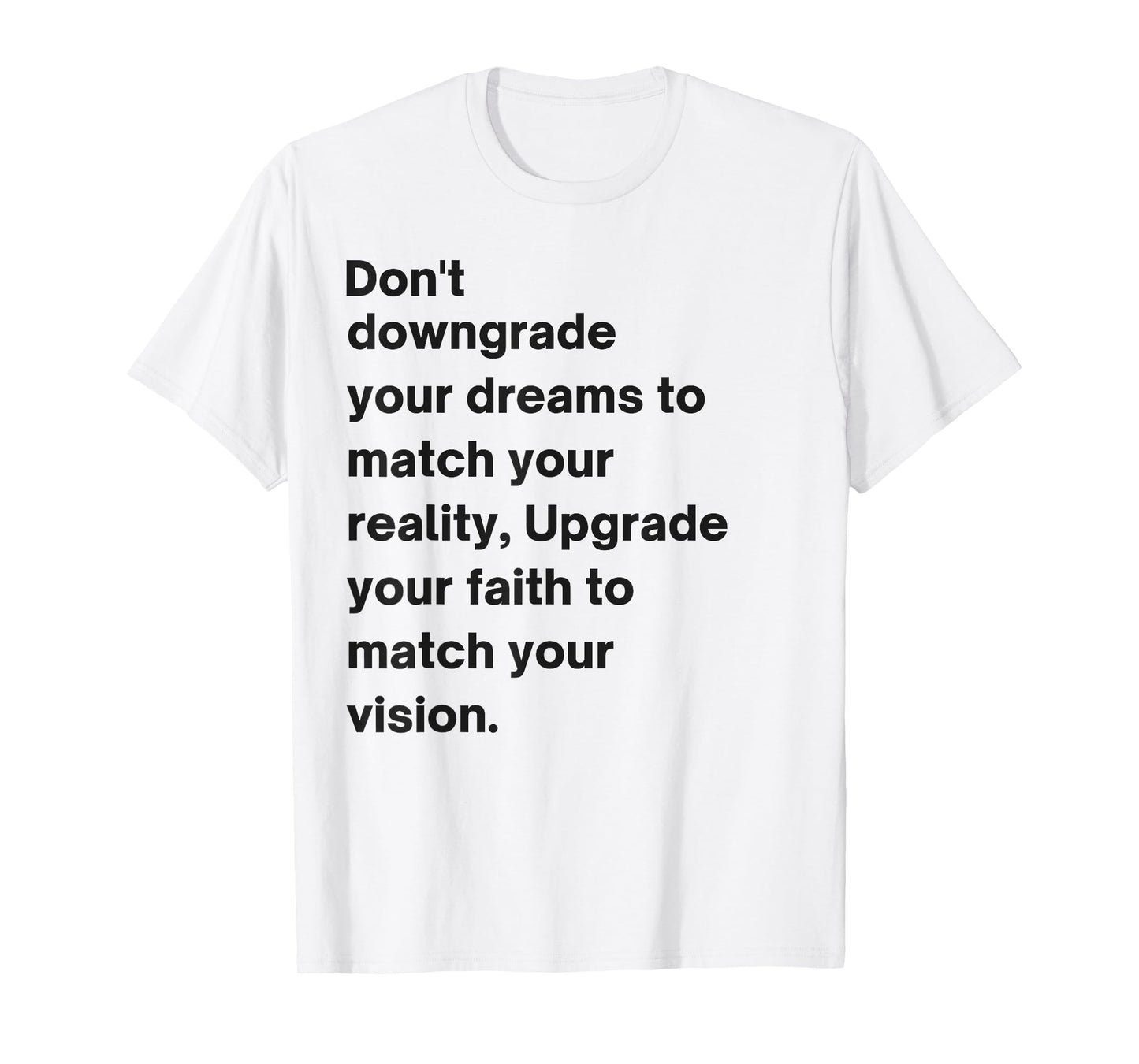 Don't Downgrade Your Dreams To Match Your Reality T-Shirt