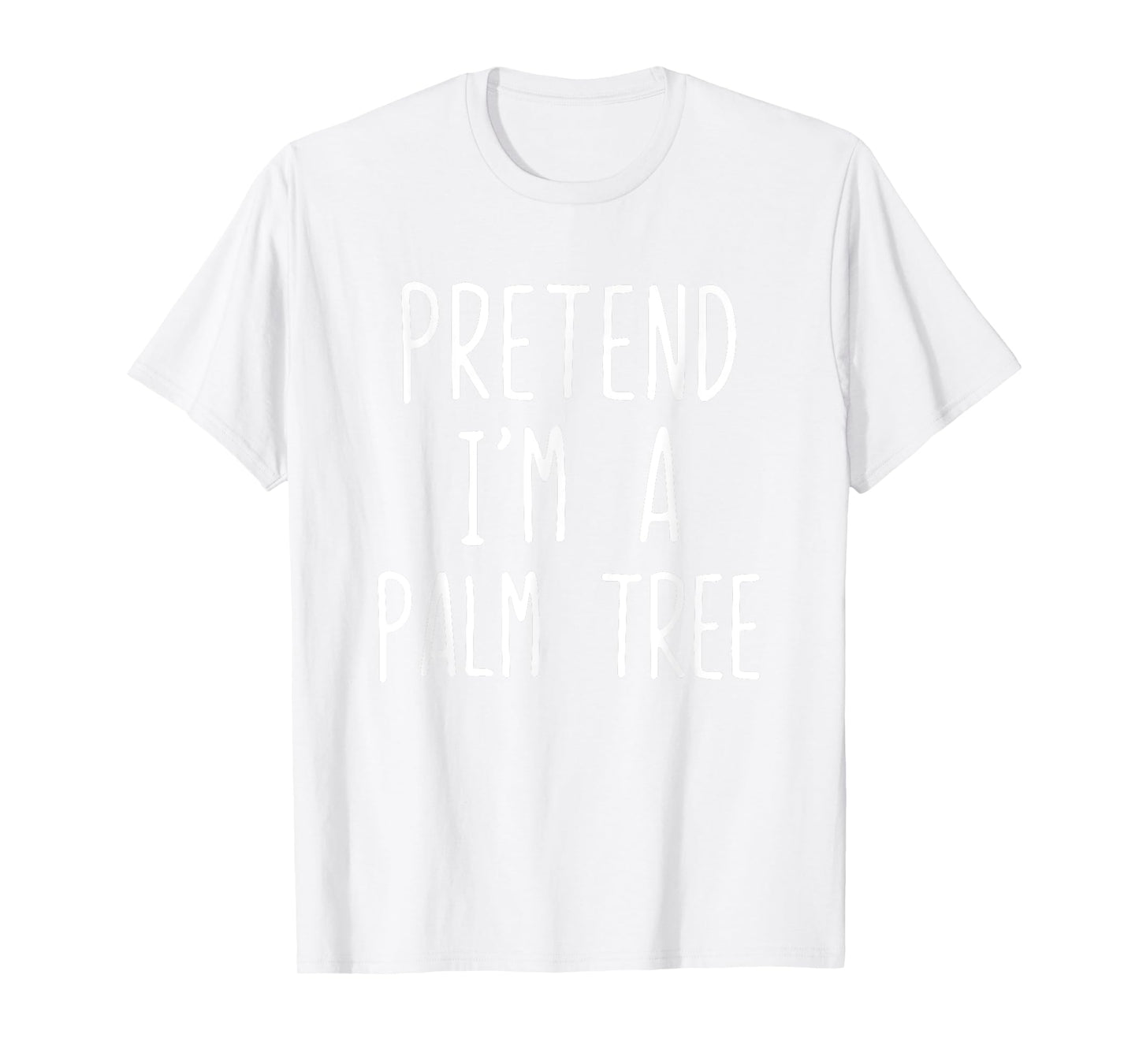 Pretend I'm A Palm Tree Costume Halloween Lazy Quick T-Shirt