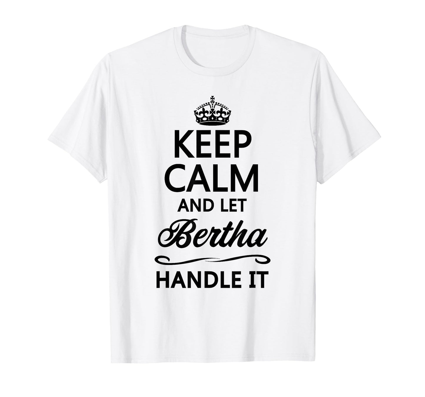 KEEP CALM and let BERTHA Handle It | Funny Name Gift - T-Shirt
