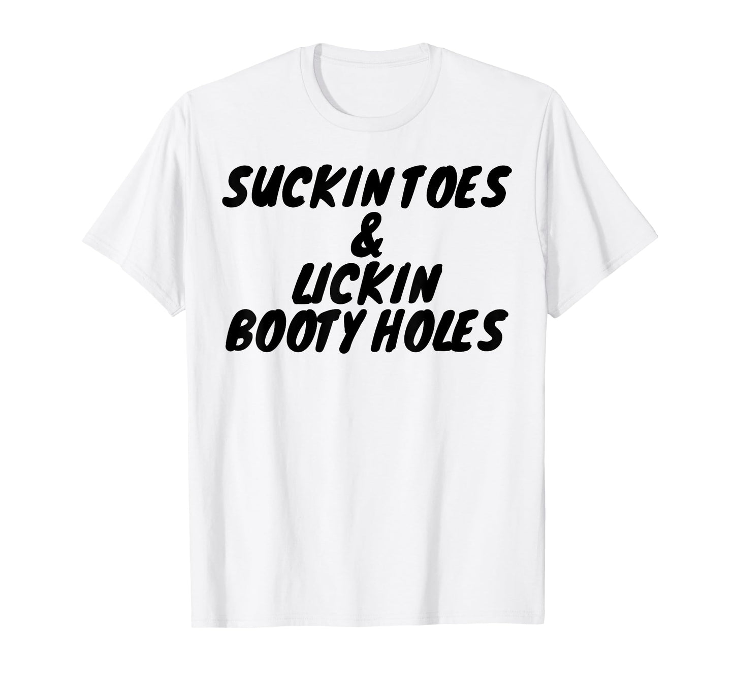 Suckin Toes And Lickin Booty Holes T-Shirt