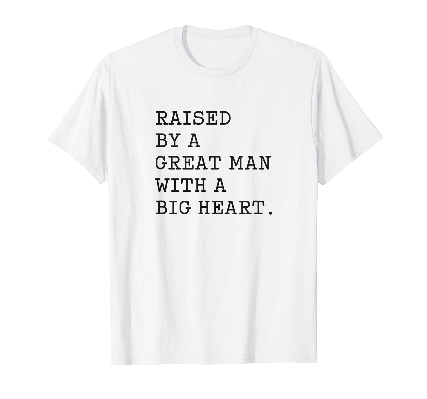 Father’s Day Raised By A Great Man With A Big Heart T-Shirt