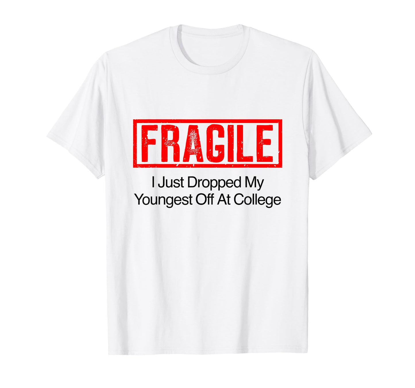 Fragile I Just Dropped My Youngest Off at College T-Shirt