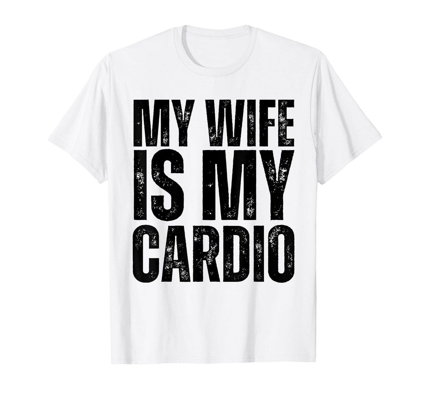 Workout Gym Fitness My Wife Is My Cardio T-Shirt