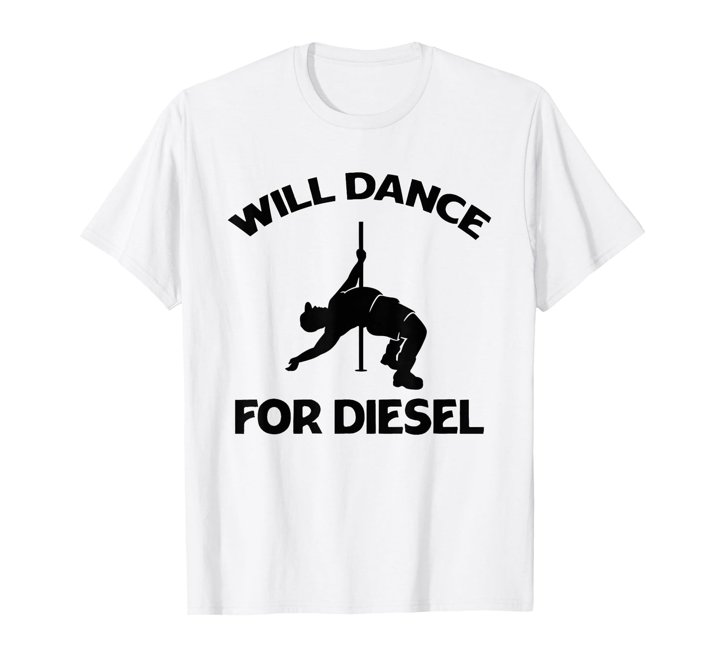 Will Dance For Diesel Funny Fat Guy Fat Man Pole Dance T-Shirt