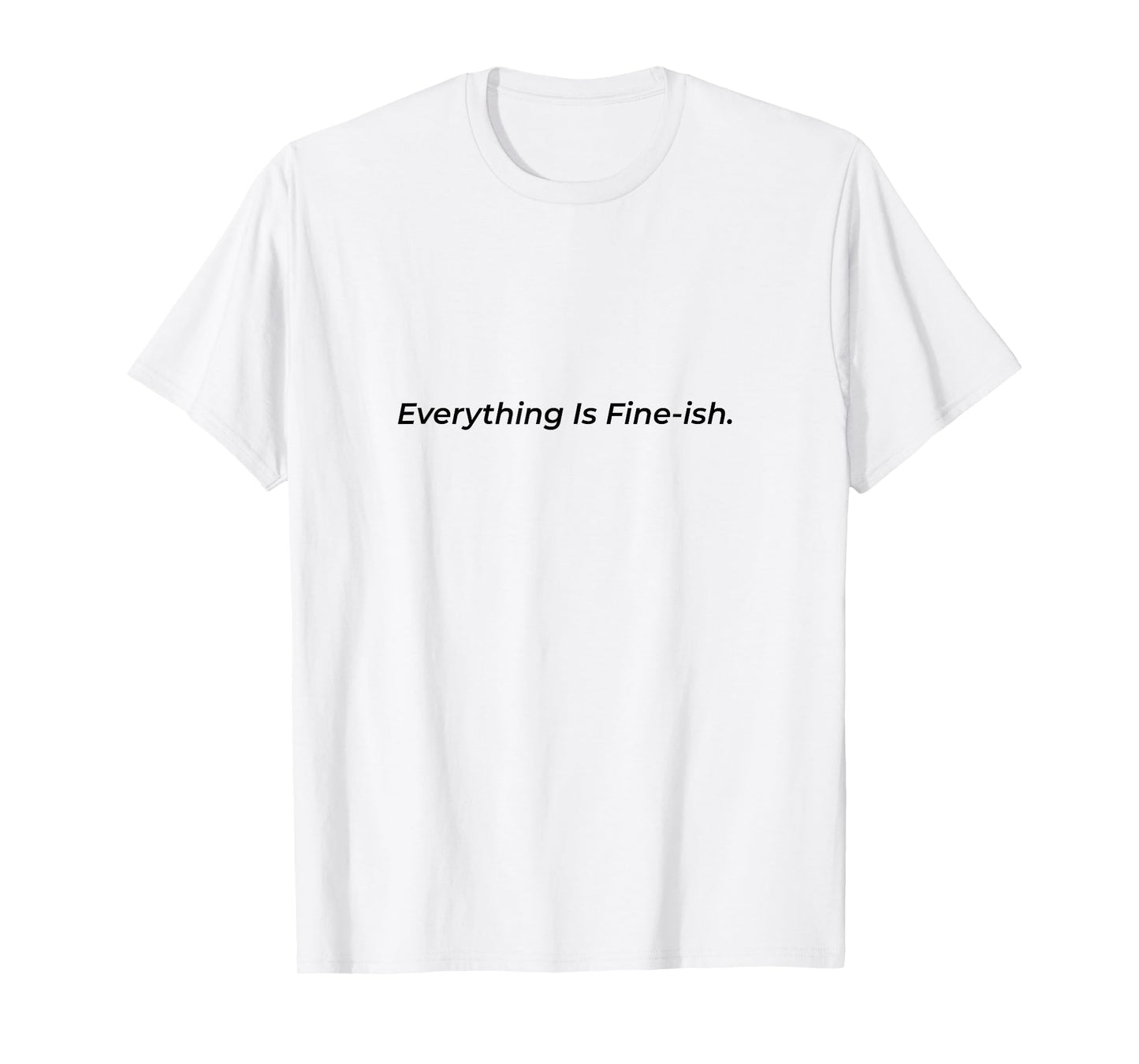 Everything is Fine-ish Funny T-Shirt