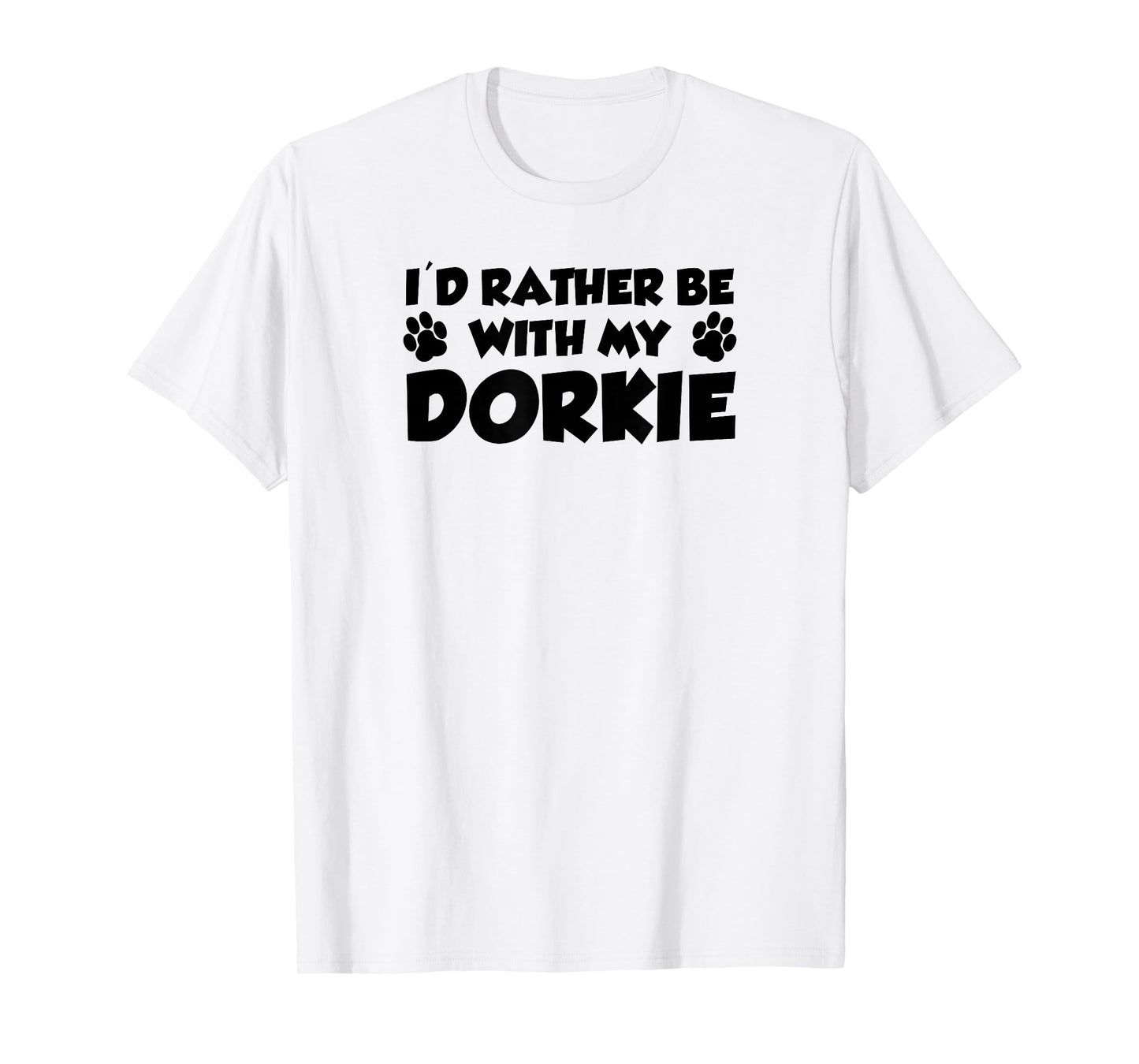 I'd Rather Be with My Dorkie Funny T-Shirt