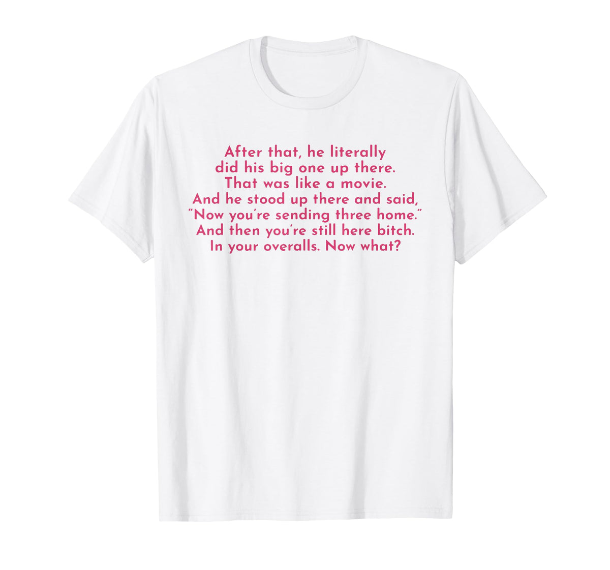 Ew, After That He Literally Did His Big One Up There T-Shirt