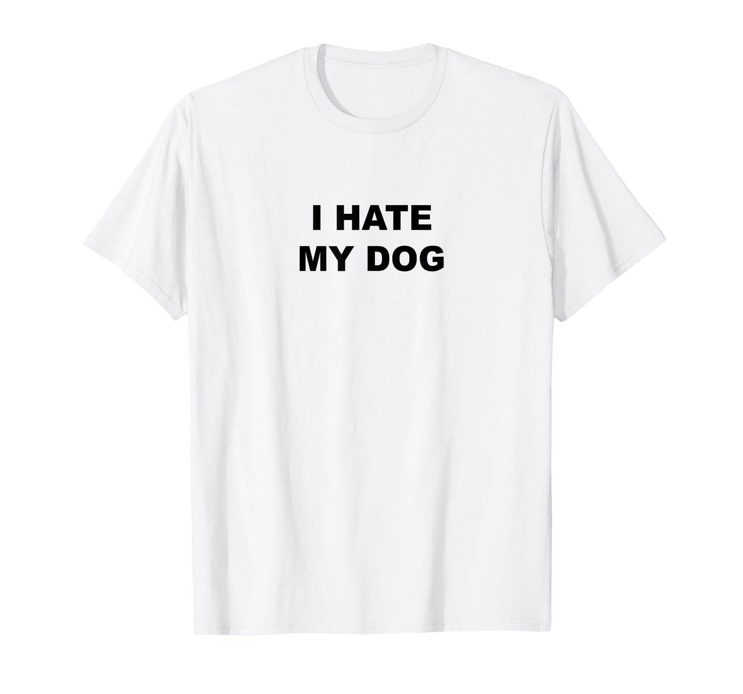 Top That Says - I HATE MY DOG | Funny Anti - My Dog Sucks - Men Women Girls Kids T-Shirt