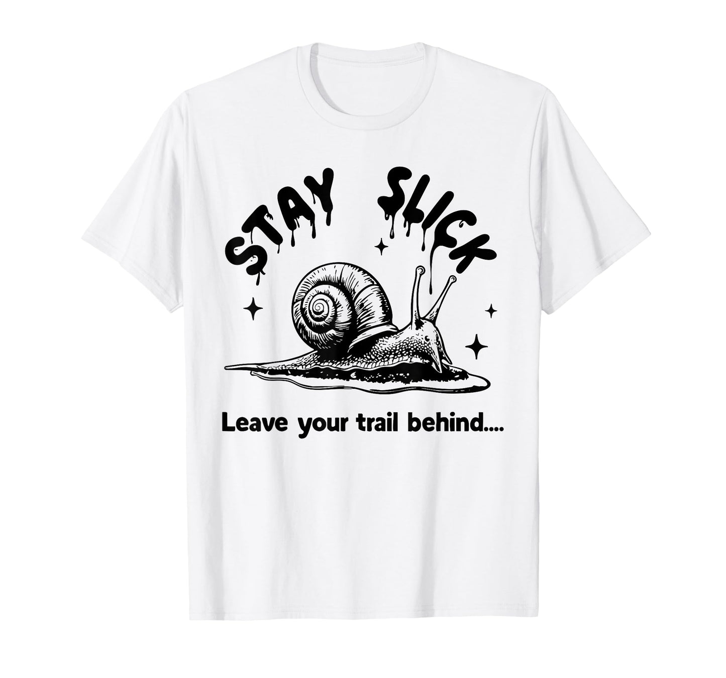 Stay Slick Snail Funny Slime Trail T-Shirt