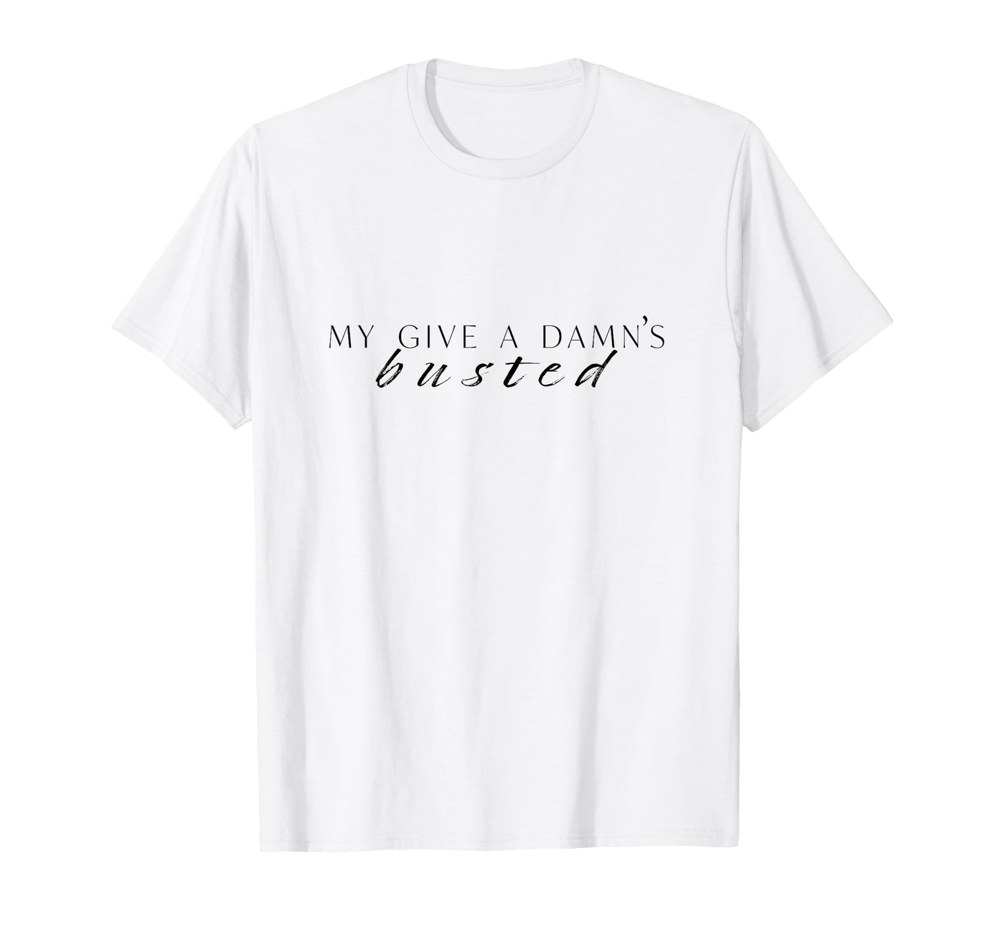 My Give a Damn's Busted T-Shirt