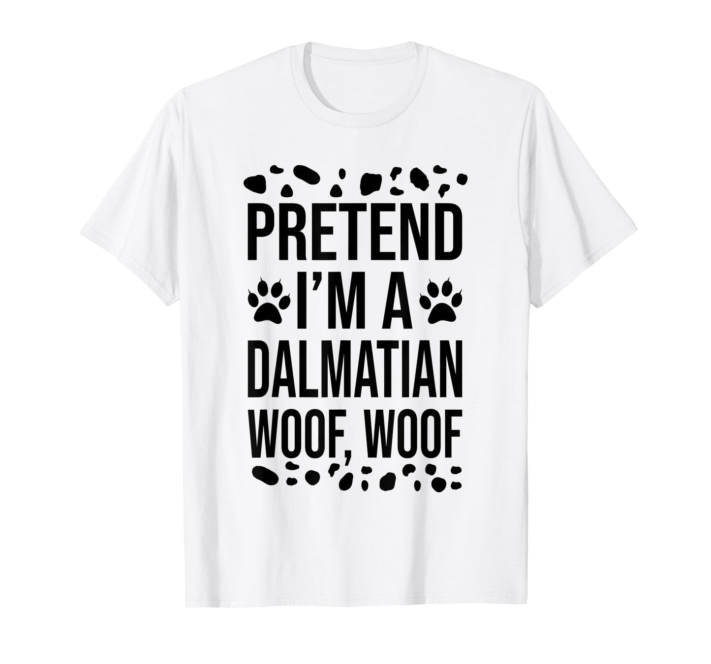 Pretend I'm A Dalmatian Dog Woof Lazy Halloween Costume T-Shirt