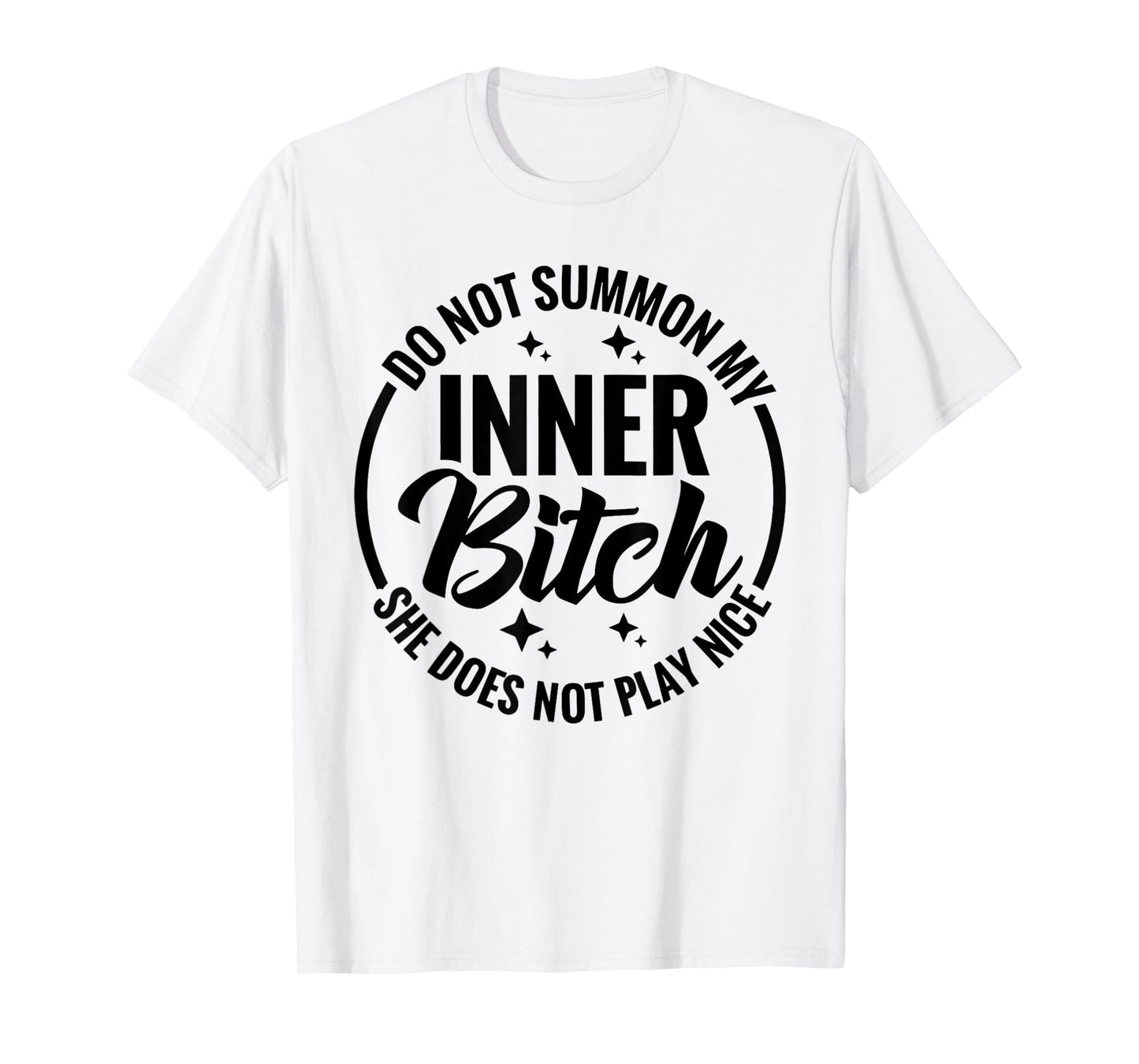 Do Not Summon My Inner Bitch She Does Not Play Nice Funny T-Shirt