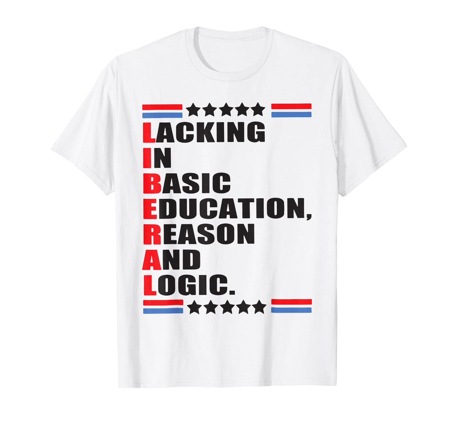 Liberal Lacking In Basic Education Reason And Logic T-Shirt