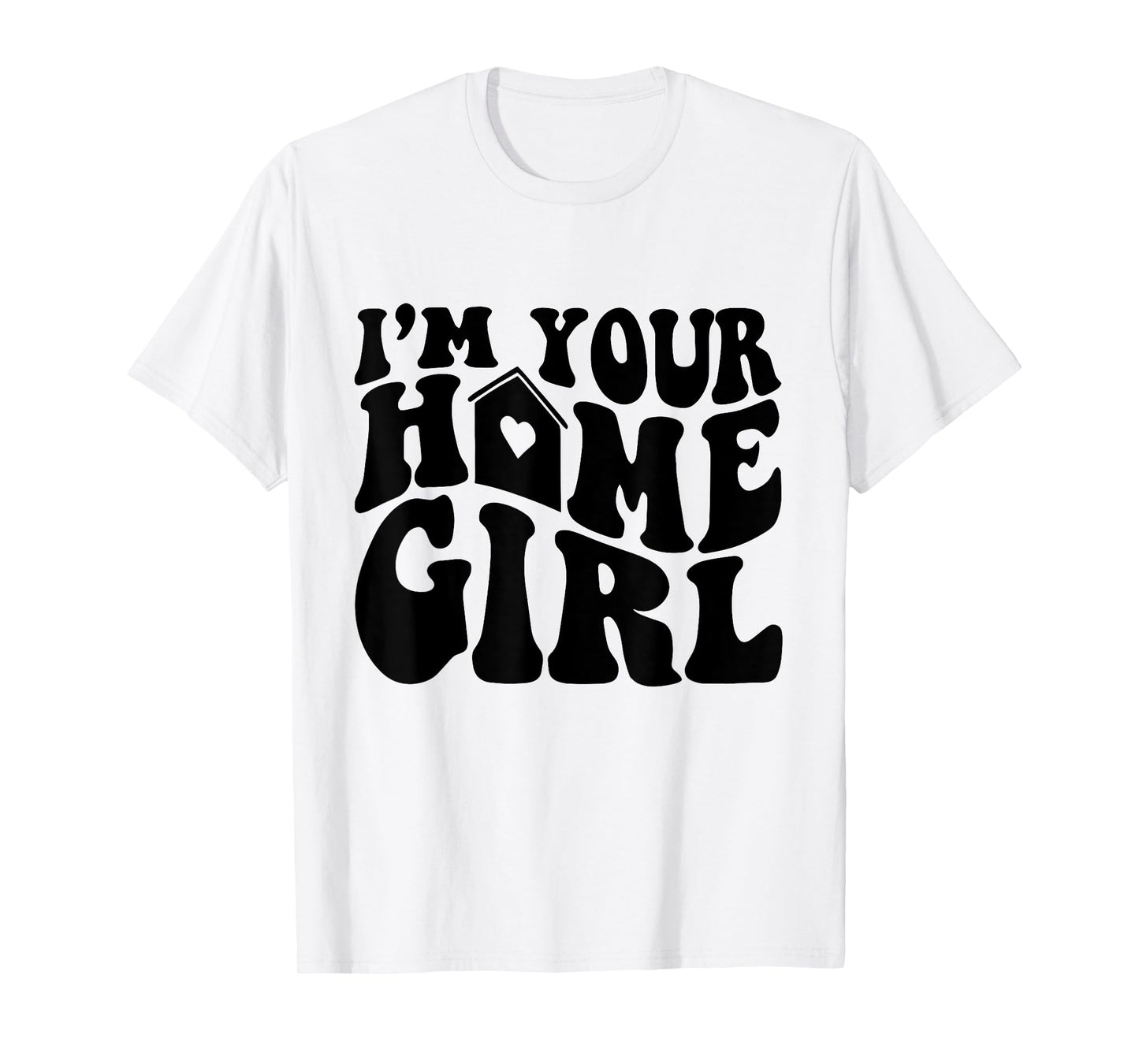 I'm Your Home Girl T-Shirt