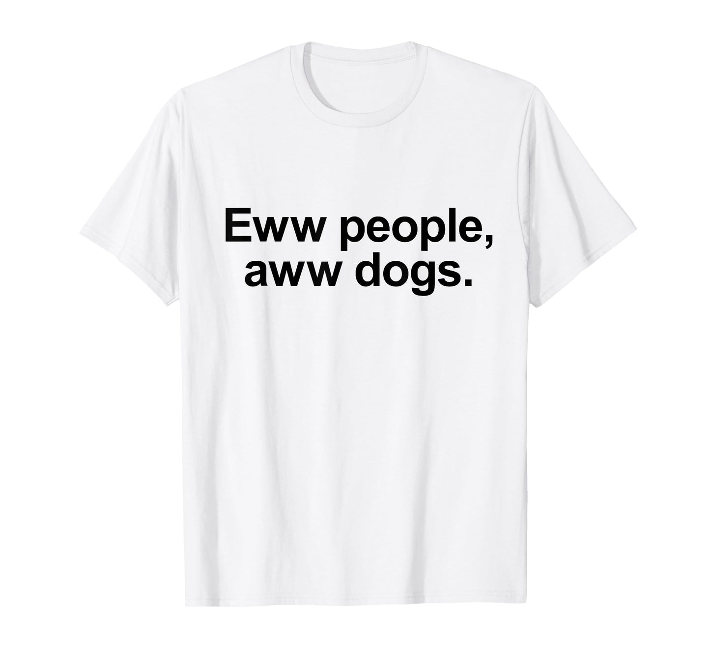 Eww People, Aww Dogs - Funny Crazy Dog Lover Gift Men Women Girls Kids T-Shirt