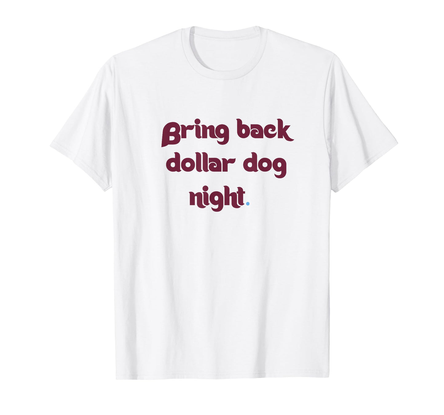 Bring Back Dollar Dog Night T-Shirt