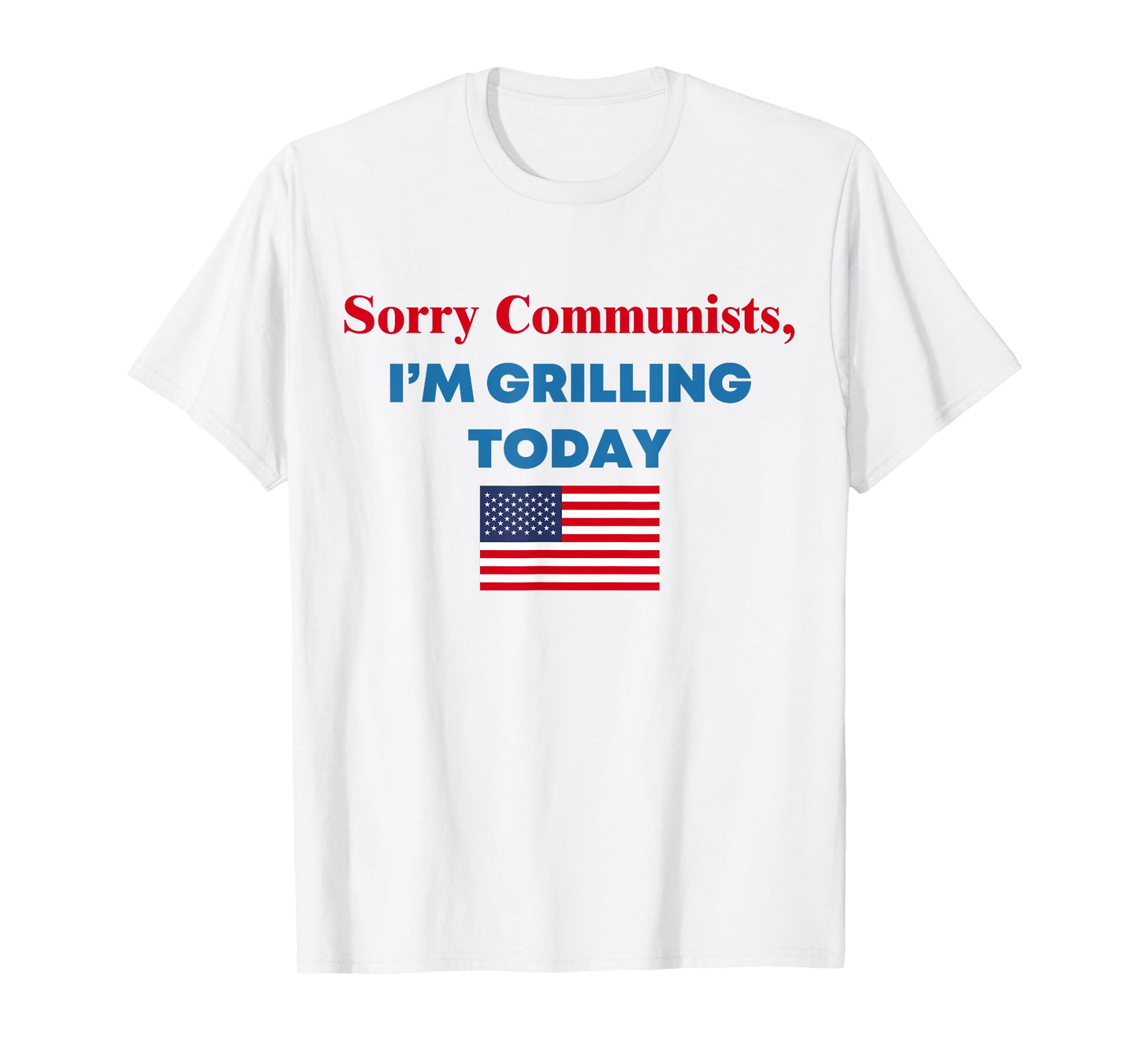 Sorry Communists I'm Grilling Today T-Shirt