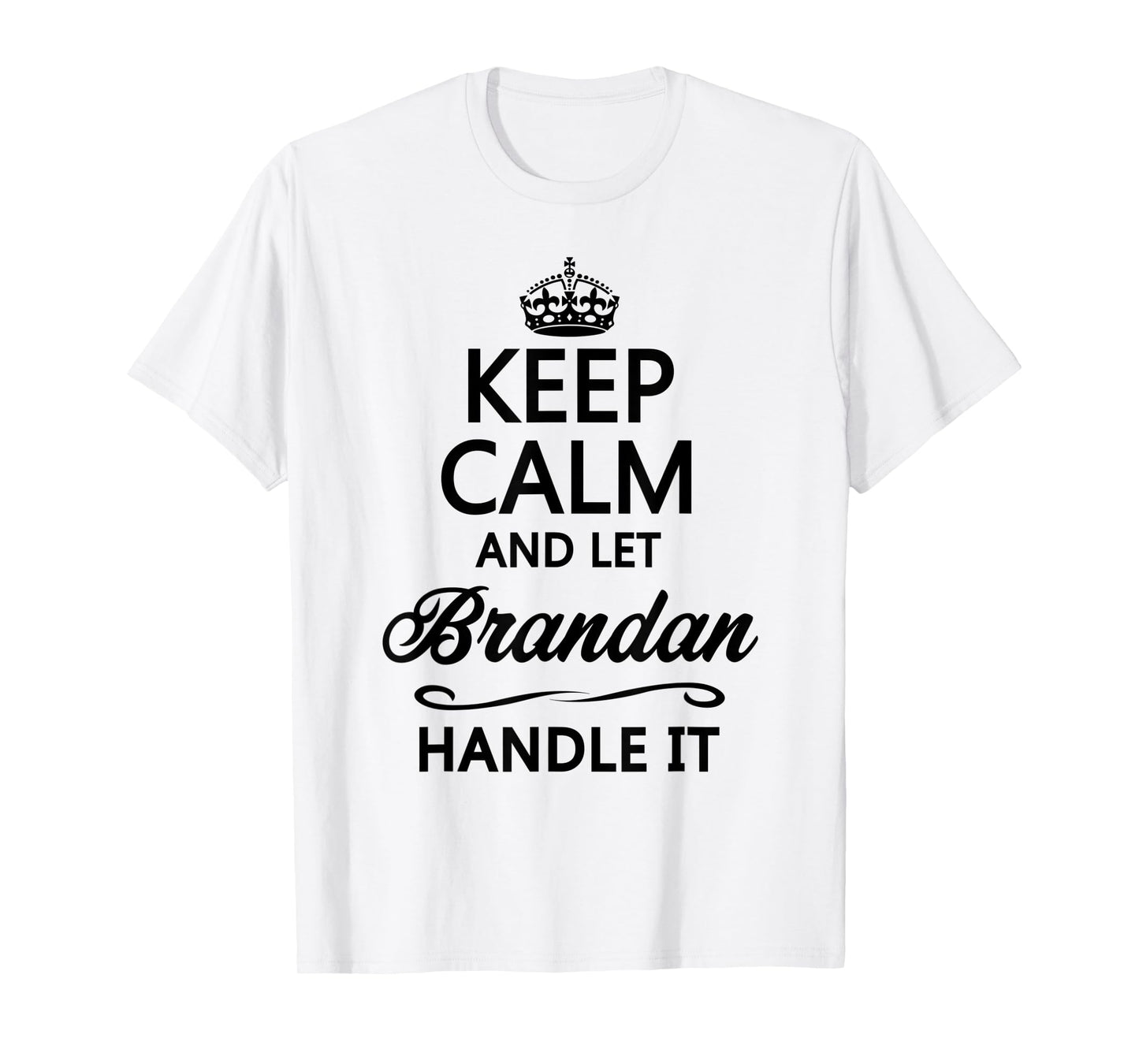 KEEP CALM and let BRANDAN Handle It | Funny Name Gift - T-Shirt