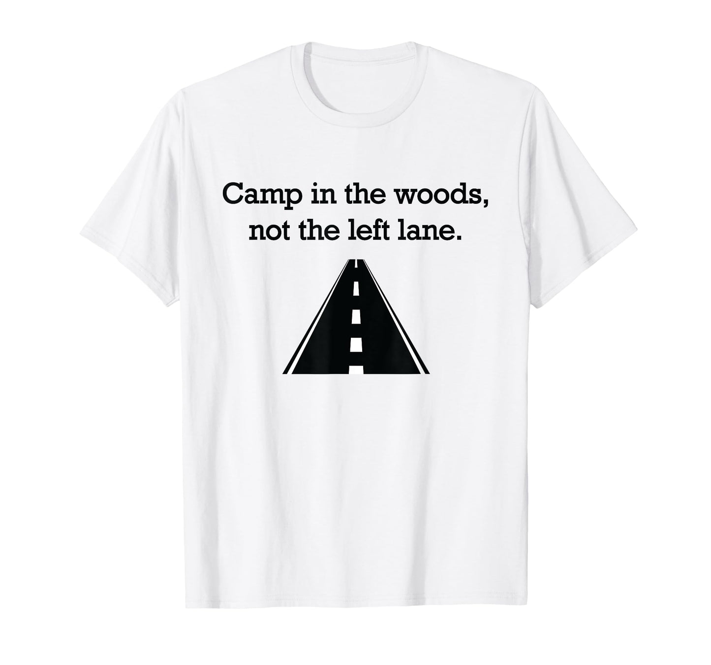 "Camp in the woods, not the left lane." fast lane t-shirt T-Shirt