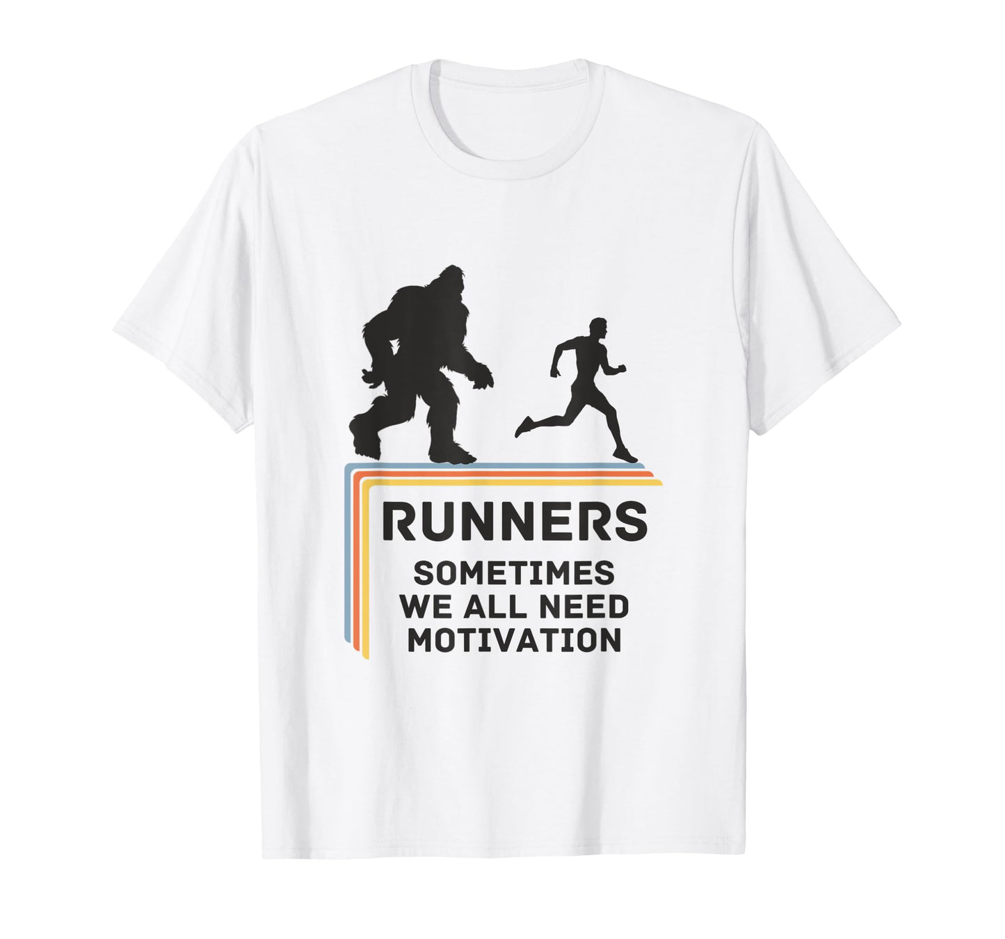 RUNNERS - SOMETIMES WE ALL NEED MOTIVATION - Bigfoot Running T-Shirt