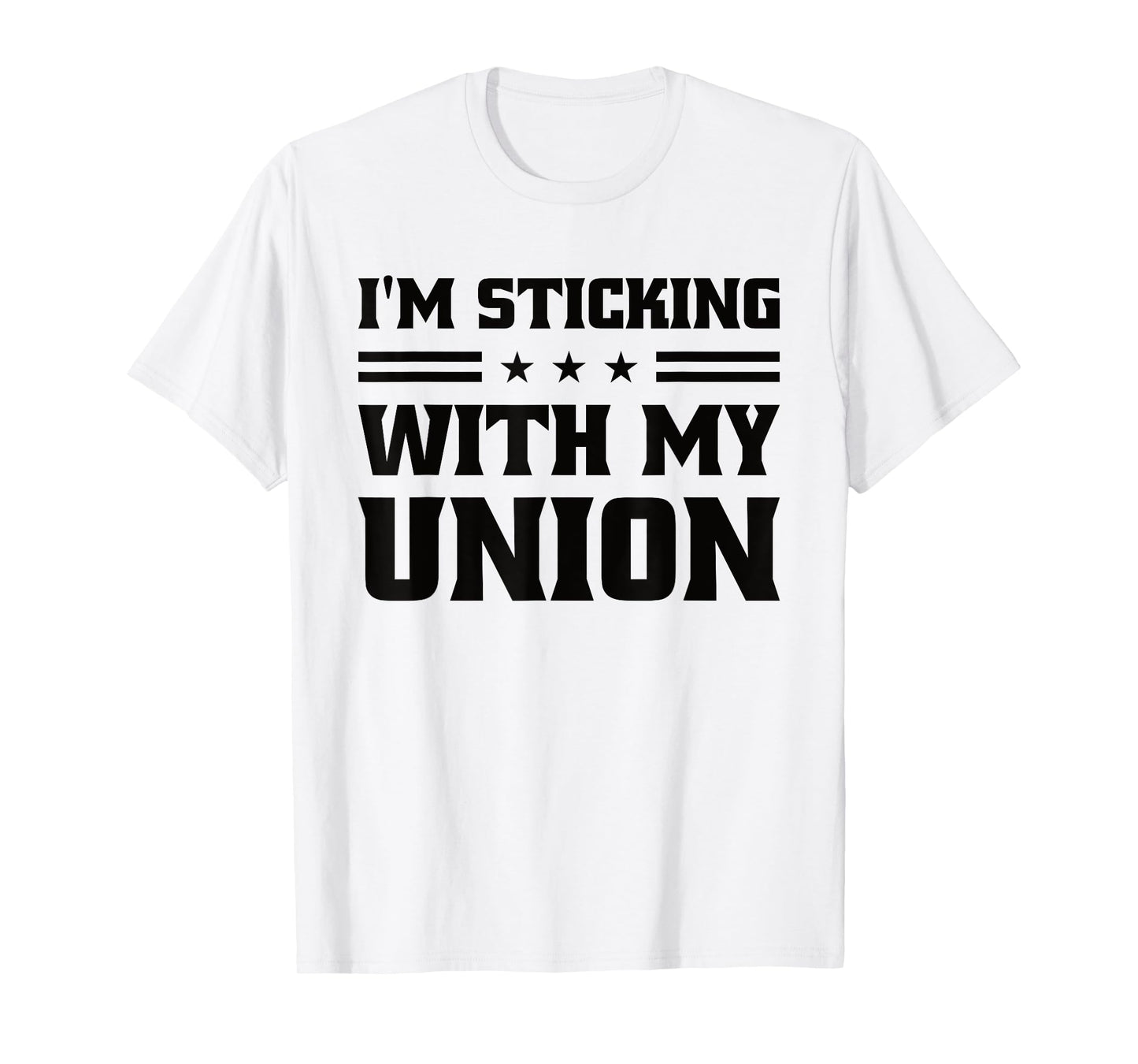 Sticking With My Union Strong For Pro Labor Union Workers T-Shirt